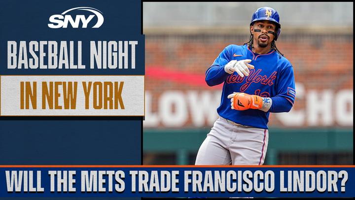 Will the Mets trade Francisco Lindor at the deadline? | Baseball Night in NY