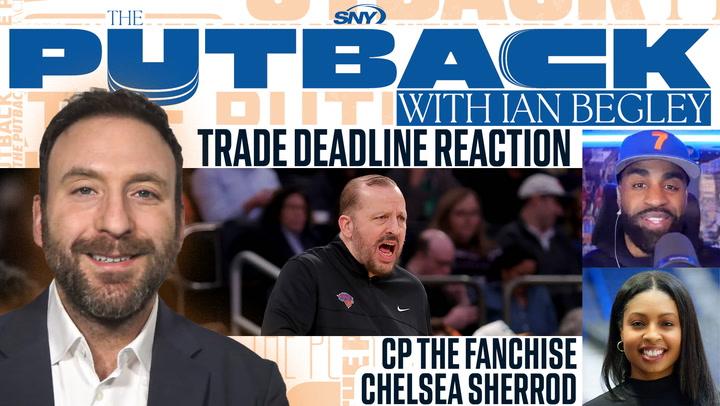 Knicks NBA Trade Deadline reaction on The Putback with Ian Begley, featuring Chelsea Sherrod.