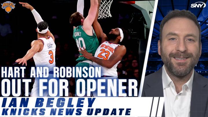 Hart and Robinson out for opener, Ian Begley Knicks news update.